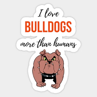 I Love Bulldogs More Than Humans Sticker